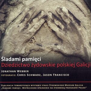 Jonathan Webber. Śladami pamięci. Dziedzictwo żydowskie polskiej Galicji.